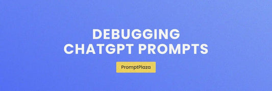 Debugging ChatGPT Prompts: The Ultimate Guide to Fixing Errors and Boosting Output Accuracy - PromptPlaza