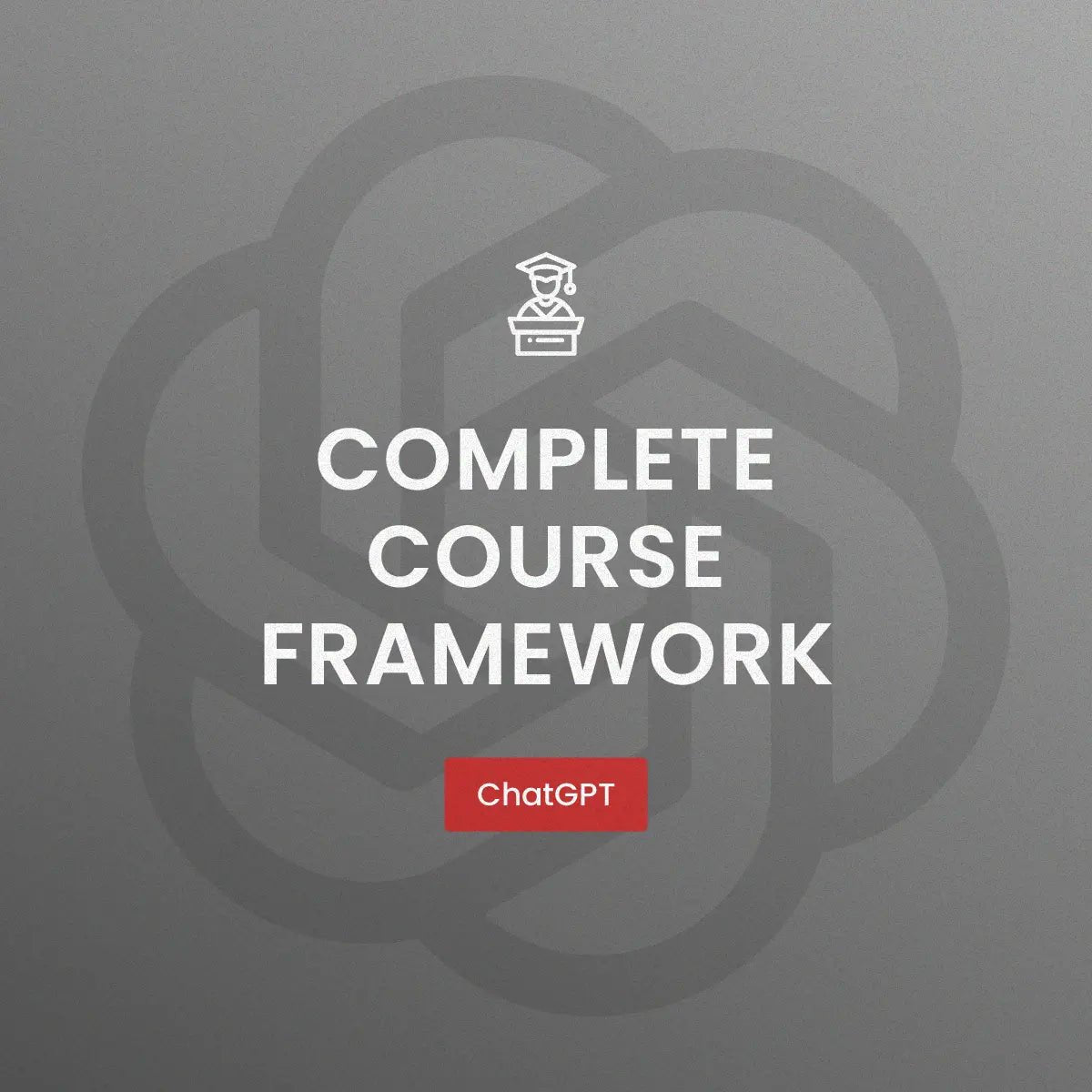 Example output from the Complete Course Framework Builder ChatGPT prompt: course framework graphic featuring a modular layout icon, with clean typography, grayscale color palette, and a bold ChatGPT label in the center.