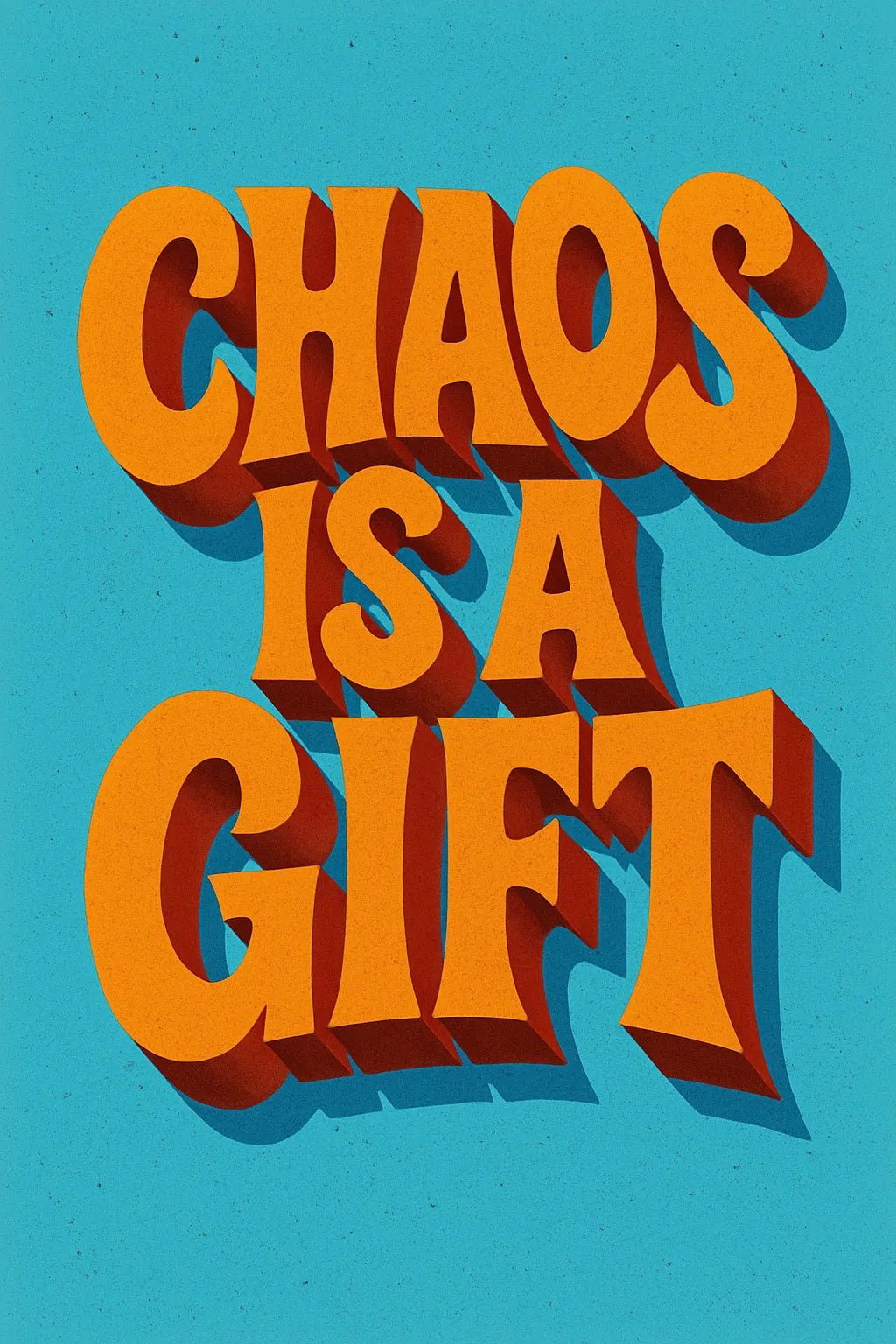 Example output from the Funky 3D Lettering Quote Posters ChatGPT prompt: vibrant quote designs with chunky vintage fonts, deep shadows, bold colors, and layered 3D effects in portrait format. Chaos is a Gift.