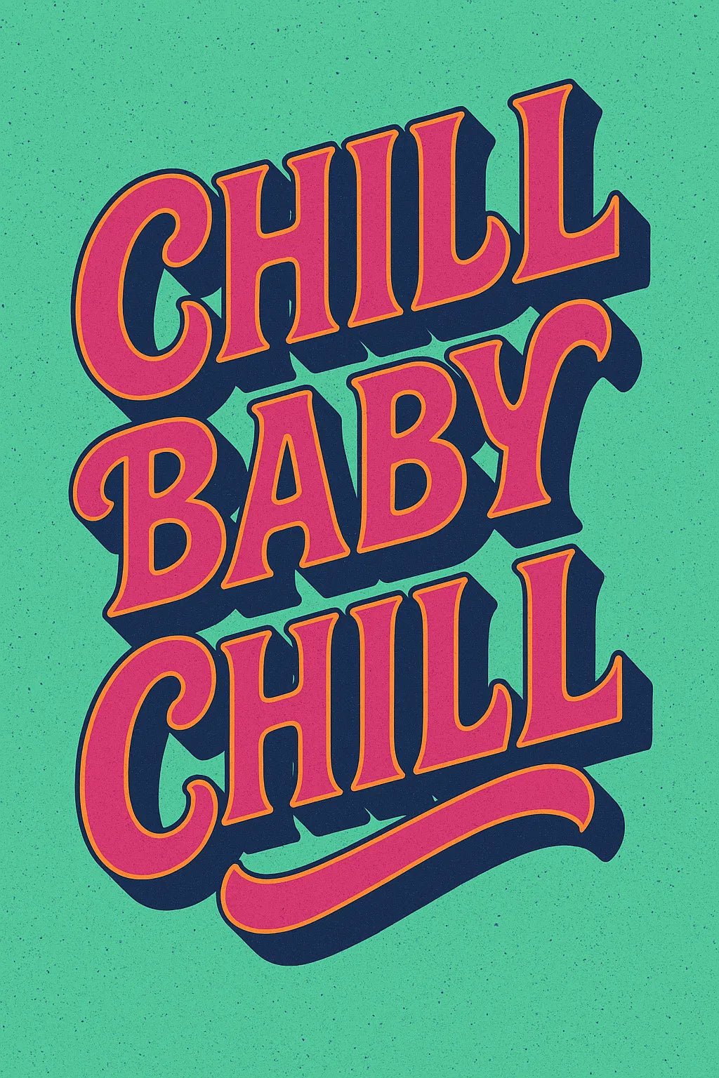 Example output from the Funky 3D Lettering Quote Posters ChatGPT prompt: vibrant quote designs with chunky vintage fonts, deep shadows, bold colors, and layered 3D effects in portrait format. Chill Baby Chill.