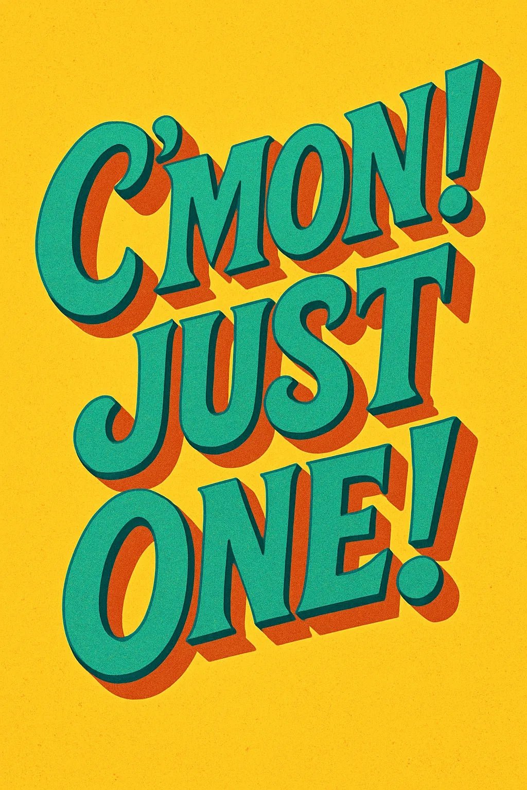 Example output from the Funky 3D Lettering Quote Posters ChatGPT prompt: vibrant quote designs with chunky vintage fonts, deep shadows, bold colors, and layered 3D effects in portrait format. C Mon Just One.