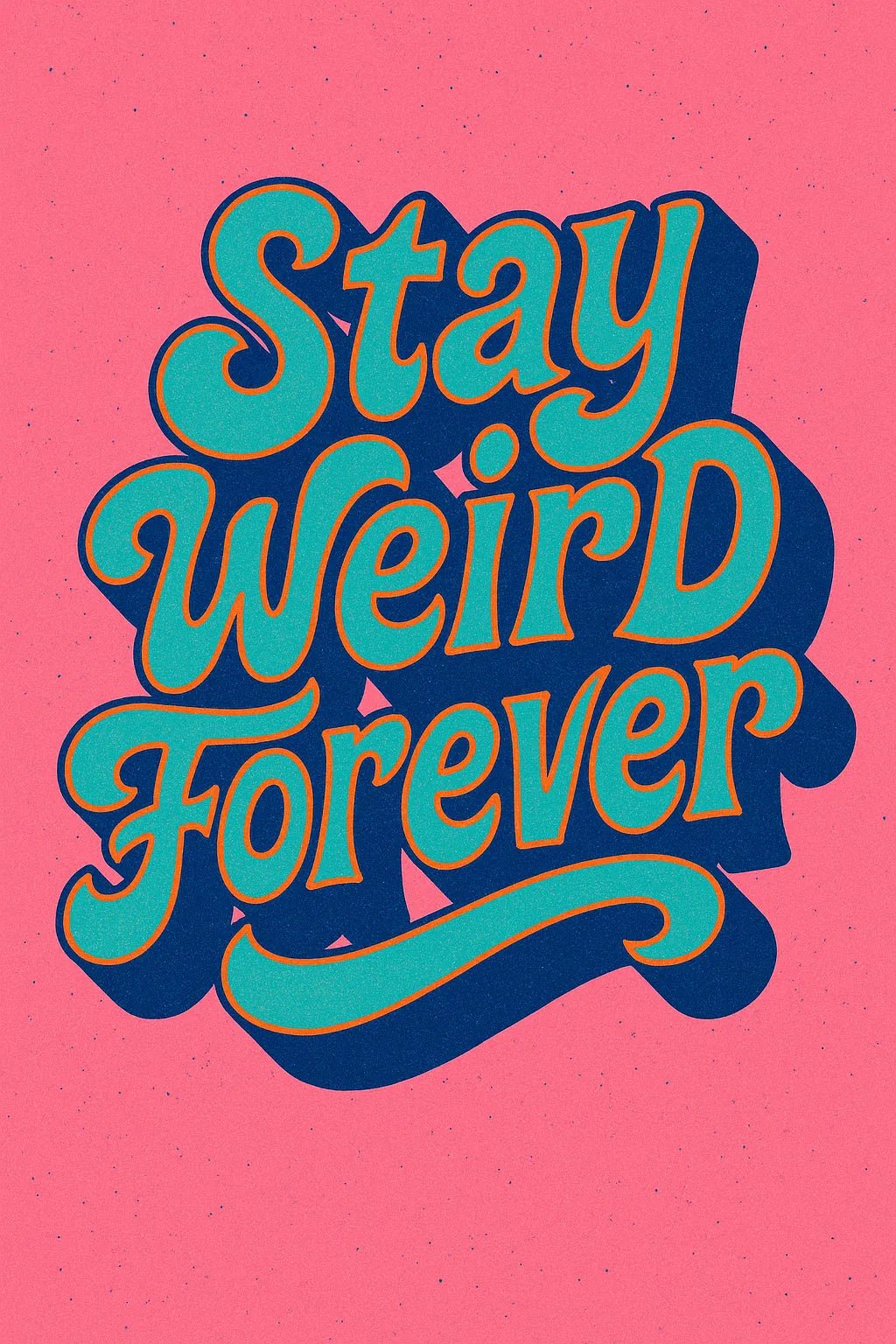 Example output from the Funky 3D Lettering Quote Posters ChatGPT prompt: vibrant quote designs with chunky vintage fonts, deep shadows, bold colors, and layered 3D effects in portrait format. Stay Weird Forever.