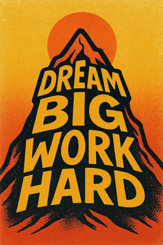 Example output from the High Impact Quote Poster Design ChatGPT prompt: Dream Big Work Hard