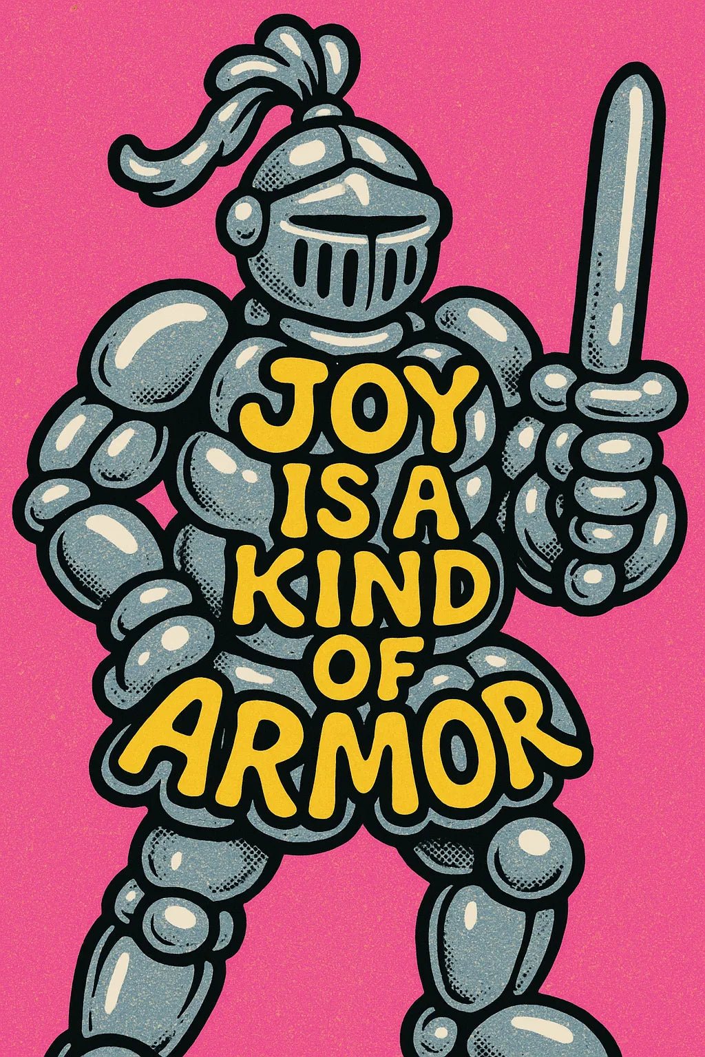 Example output from the Pop Graphic Poster Quote Art ChatGPT prompt: vibrant quote posters with textured graphic art, featuring retro palette duotones, bold typography, and expressive surreal motifs. Joy is a Kind of Armor.