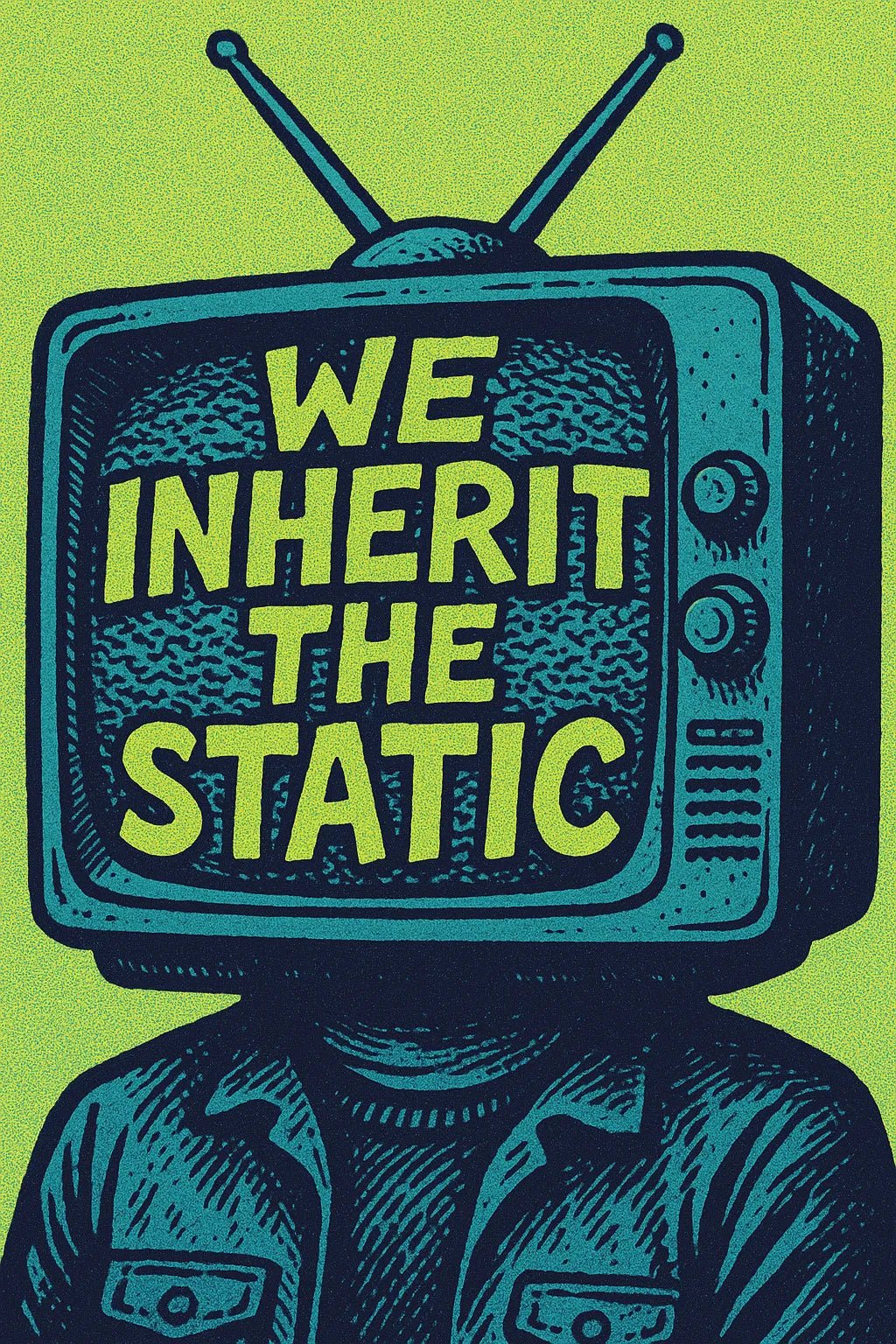 Example output from the Pop Graphic Poster Quote Art ChatGPT prompt: vibrant quote posters with textured graphic art, featuring retro palette duotones, bold typography, and expressive surreal motifs. We Inherit The Static.