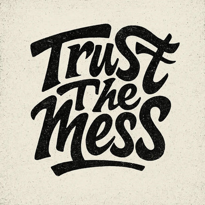 Example output from the Artistic Hand-Drawn Type Poster ChatGPT prompt: Trust the Mess
