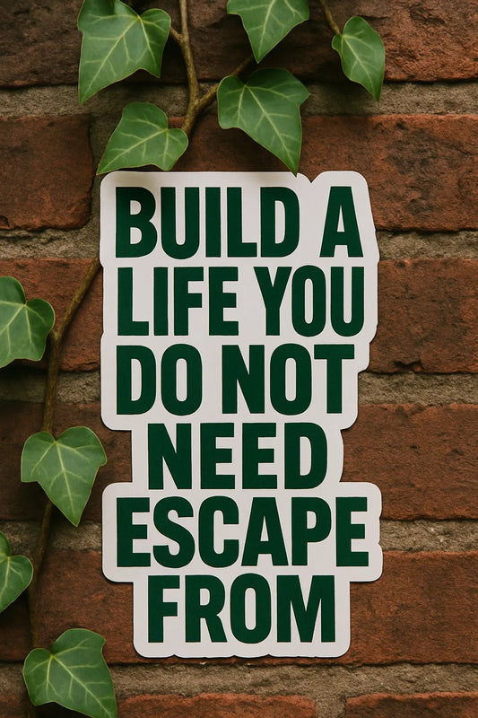 Example output from the Bold Vinyl Quote Sticker ChatGPT prompt: Build a life you do not need escape from