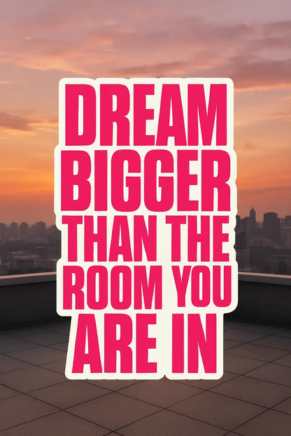 Example output from the Bold Vinyl Quote Sticker ChatGPT prompt: Dream bigger than the room you are in