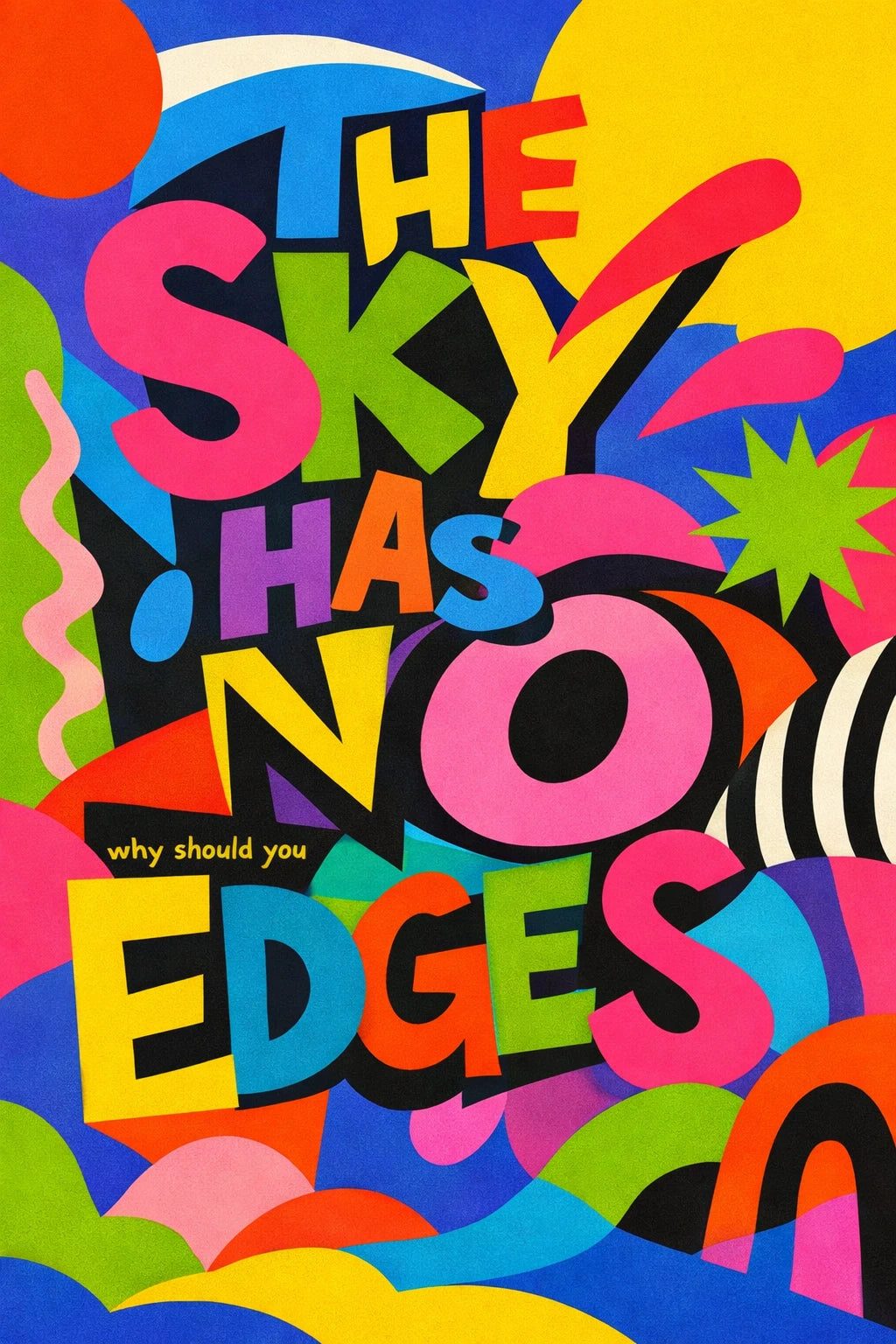 Example output from the Experimental Typography Posters ChatGPT prompt: an experimental poster built around the phrase The sky has no edges in bold distorted letterforms with colorful abstract shapes.