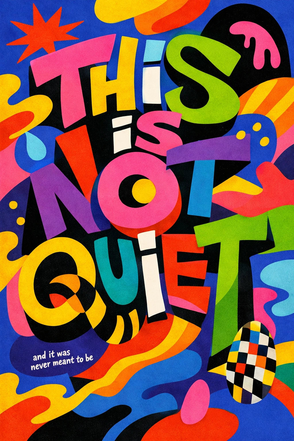 Example output from the Experimental Typography Posters ChatGPT prompt: an experimental poster built around the phrase This is not quiet in bold distorted letterforms with clashing colorful abstract shapes.