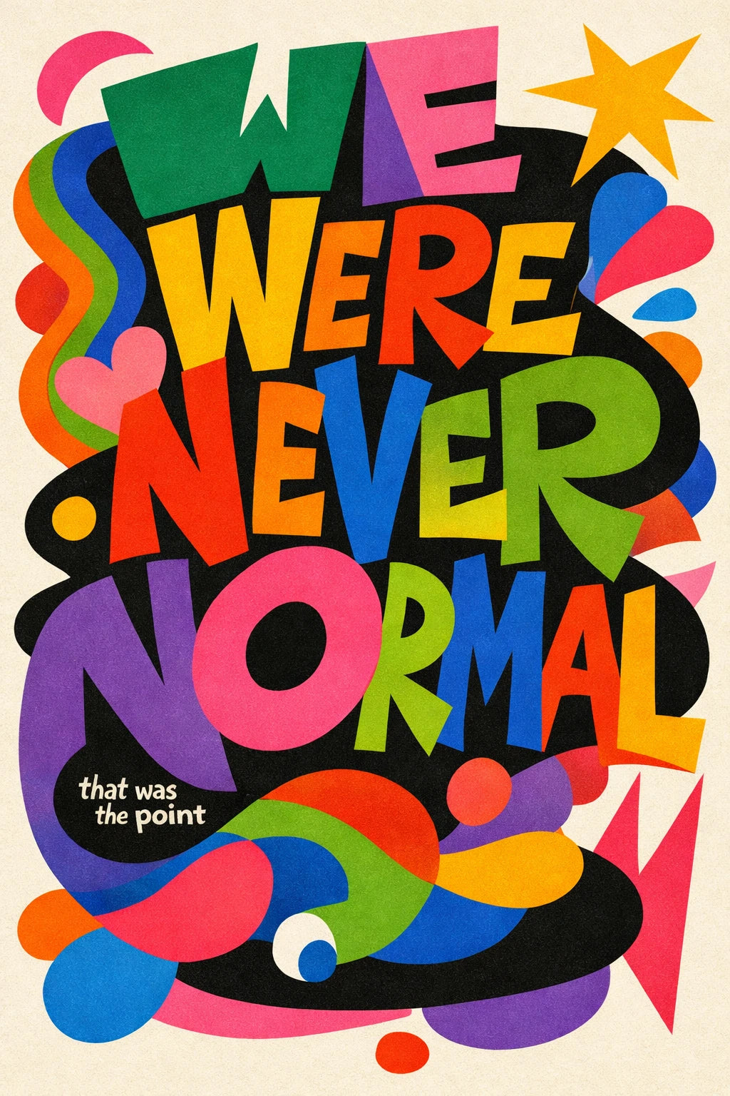 Example output from the Experimental Typography Posters ChatGPT prompt: an experimental poster reading We were never normal in green, yellow, red and purple letters over black, with that was the point in small italic type.