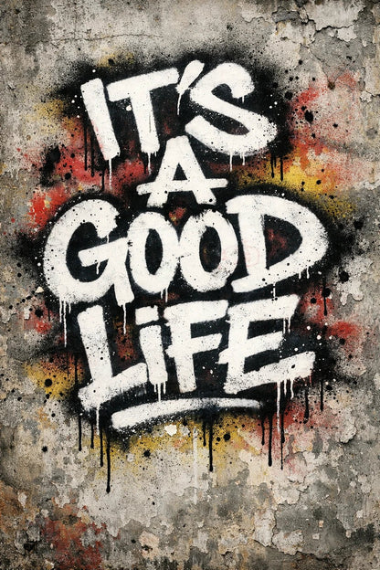 Graffiti-style hand-sprayed lettering text painted on a concrete wall with dripping paint and raw urban texture: Its a Good Life