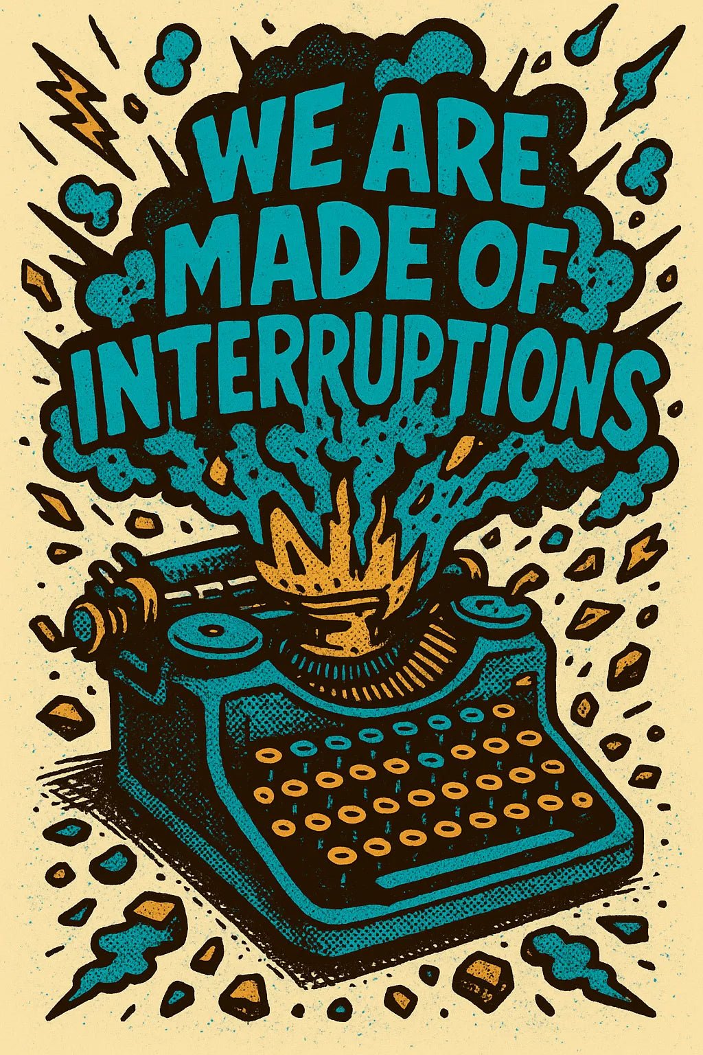 Example output from the Pop Graphic Poster Quote Art ChatGPT prompt: vibrant quote posters with textured graphic art, featuring retro palette duotones, bold typography, and expressive surreal motifs. We Are Made of Interrptions.