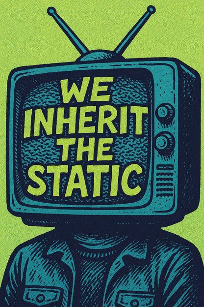 Example output from the Pop Graphic Poster Quote Art ChatGPT prompt: vibrant quote posters with textured graphic art, featuring retro palette duotones, bold typography, and expressive surreal motifs. We Inherit The Static.