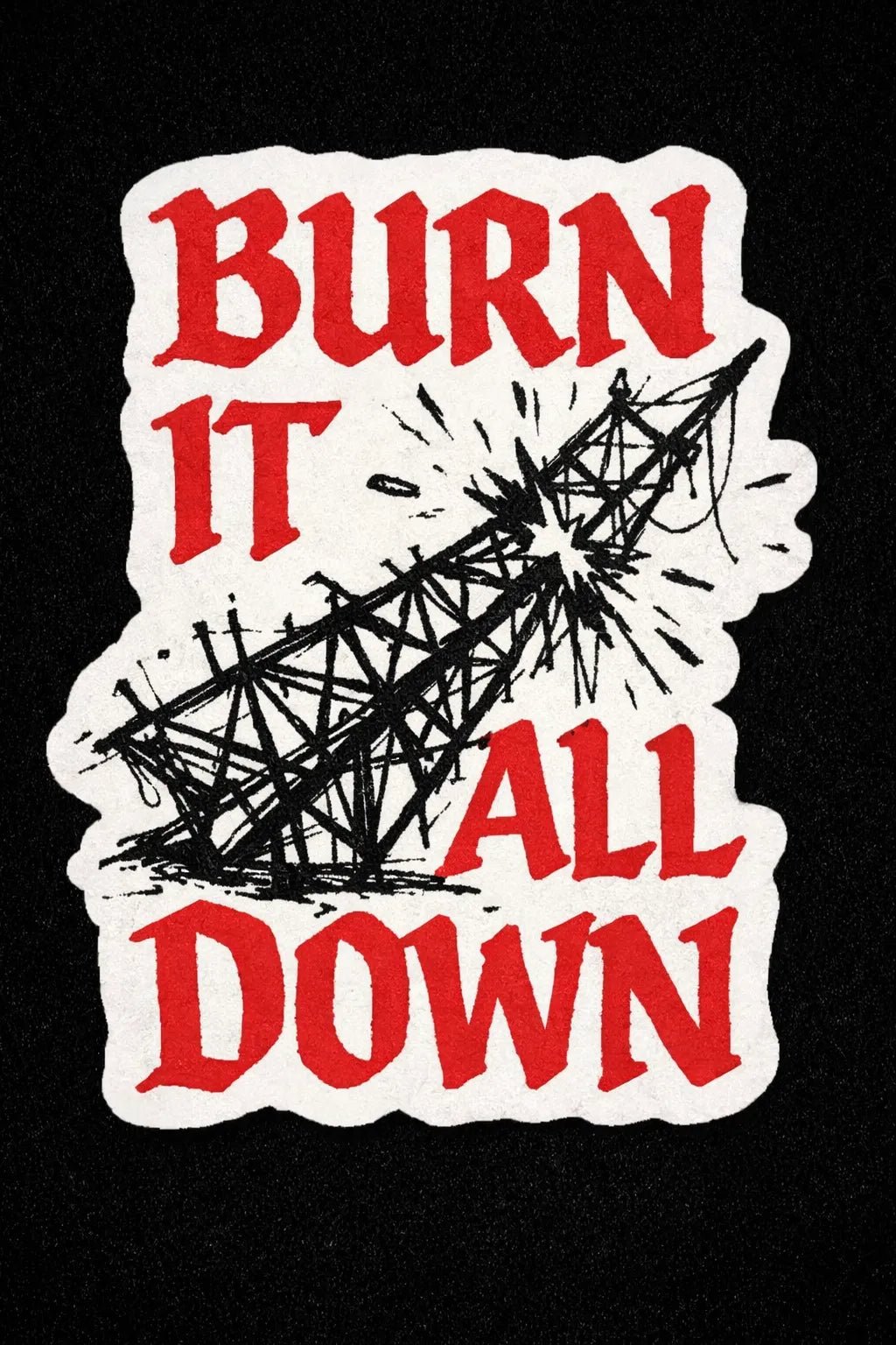 Example output from the Raw Gothic Quote Sticker ChatGPT prompt: Burn it All Down