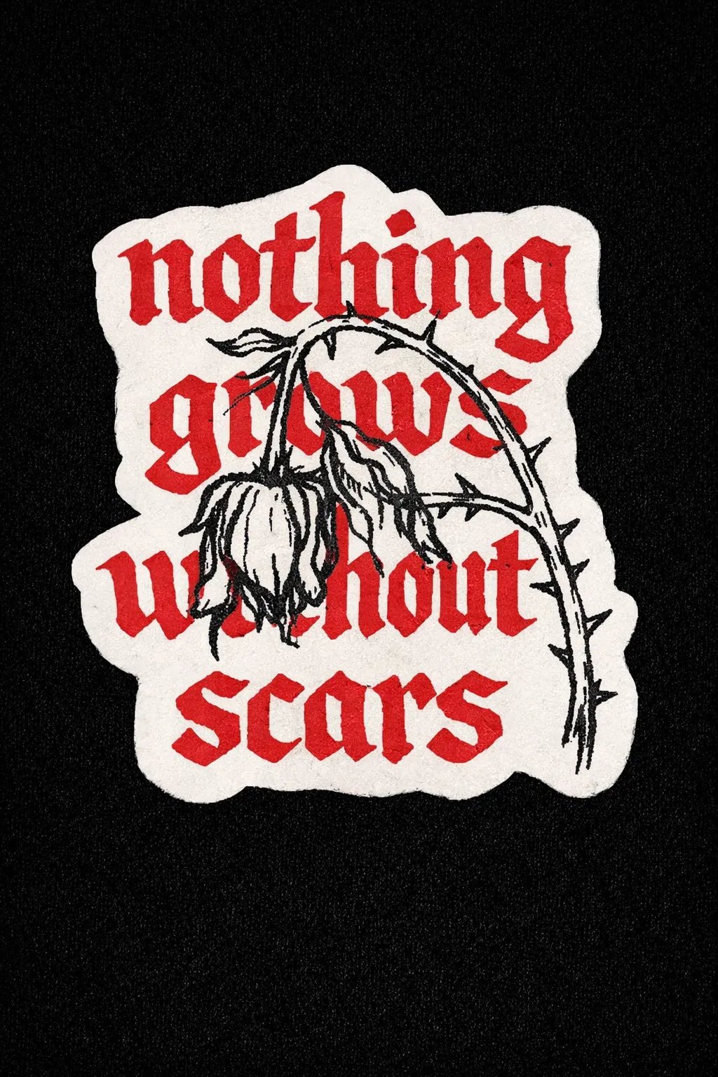 Example output from the Raw Gothic Quote Sticker ChatGPT prompt: Nothing grows without scars