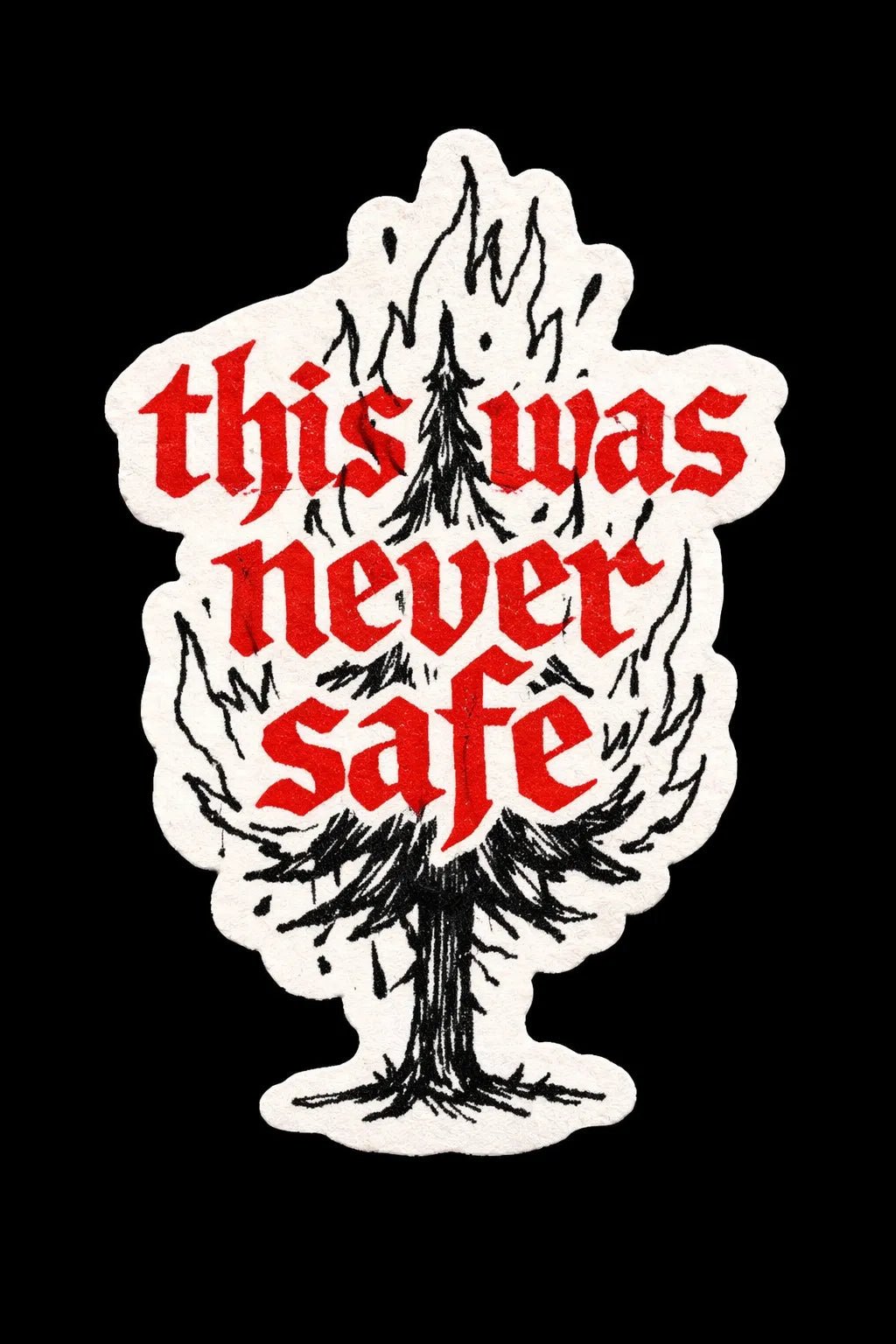 Example output from the Raw Gothic Quote Sticker ChatGPT prompt: This was never safe
