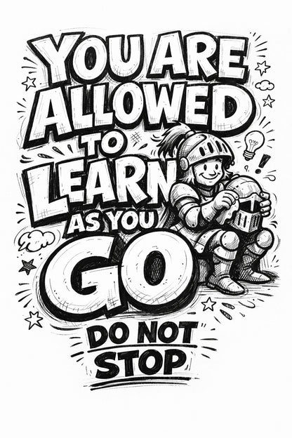 Whimsical handdrawn typography poster featuring bold hand-lettered quotes with playful illustrated characters interacting with the text in an ink sketch style: You are allowed to learn as you go