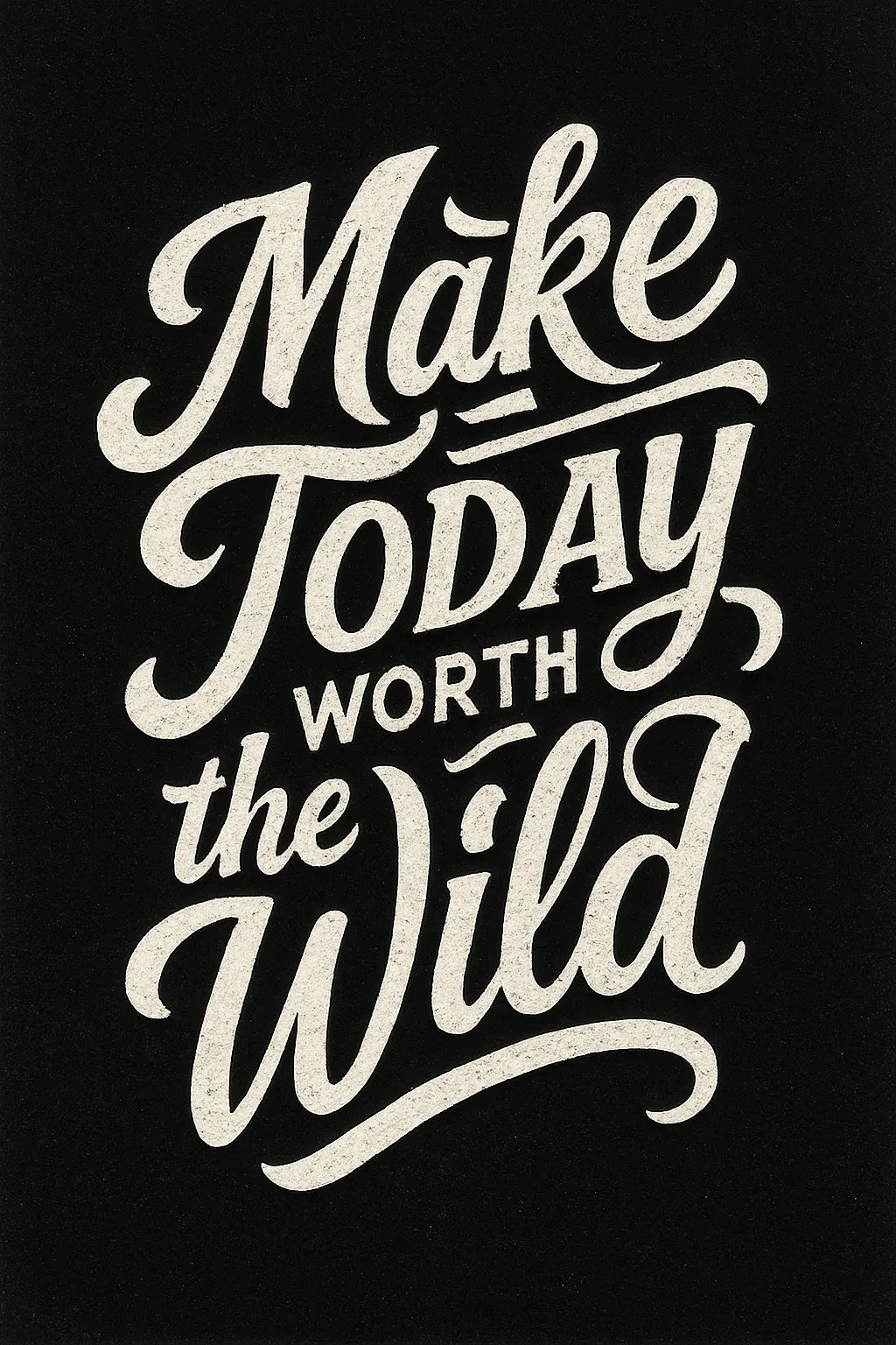 Example output from the White Hand Lettering Typography Art ChatGPT prompt: Make Today worth the Wild