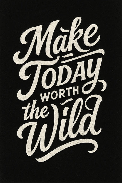 Example output from the White Hand Lettering Typography Art ChatGPT prompt: Make Today worth the Wild